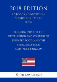 Requirements for the Distribution and Control of Donated Foods and the Emergency Food Assistance Program (US Food and Nutrition Service Regulation) (F