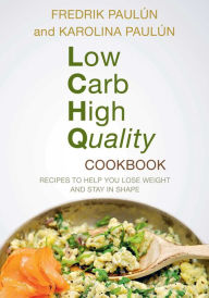 Low Carb High Quality Cookbook: Recipes to Help You Lose Weight and Stay in Shape Fredrik Paulún Author