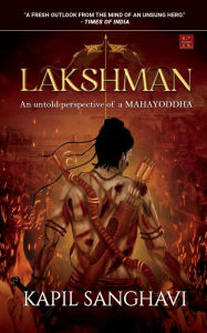 Lakshman: An untold perspective of a MAHAYODDHA Kapil Sanghavi Author