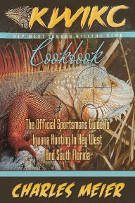 Key West Iguana Killers Club. The Official Sportsman's guide to Iguana Hunting: A how to guide to Iguana hunting in South Florida and the Florida Keys