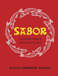 Sabor: Flavours from a Spanish Kitchen Nieves Barragan Mohacho Author