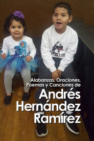 Alabanzas, oraciones, y poemas de Andrés Hernández Ramírez Andrés Hernández Ramírez Author