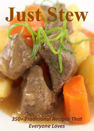 Just Stew: 350+ Traditional Recipes That Everyone Loves Carolyn Randall Author