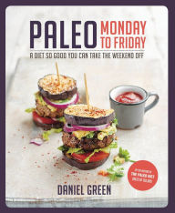 Paleo Monday to Friday Daniel Green Author