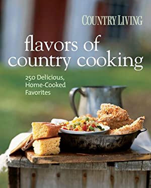 Country Living Flavors of Country Cooking : 250 Delicious, Home-Cooked Favorites