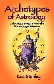 Archetypes of Astrology Ena Stanley Author