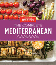 The Complete Mediterranean Cookbook (Gift Edition): 500 Vibrant, Kitchen-Tested Recipes for Living and Eating Well Every Day America's Test Kitchen Au