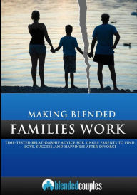 Making Blended Families Work: Time Tested Relationship Advice for Single Parents to Find Love, Success, and Happiness After Divorce David Hirschenson