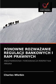 PONOWNE ROZWAZANIE REGULACJI BANKOWYCH I RAM PRAWNYCH Charles Nforbin Author