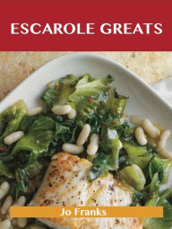 Escarole Greats: Delicious Escarole Recipes, The Top 46 Escarole Recipes Jo Franks Author