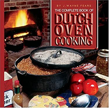 The Complete Book of Dutch Oven Cooking by Wayne Fears