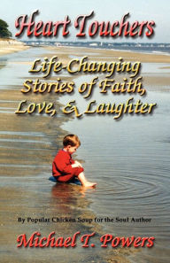 Heart Touchers: Life-Changing Stories of Faith, Love, and Laughter Michael T. Powers Author