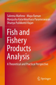 Fish and Fishery Products Analysis: A Theoretical and Practical Perspective Saleena Mathew Author
