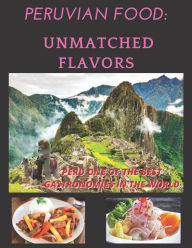 PERUVIAN FOOD: UNMATCHED FLAVORS Johel Ram Author