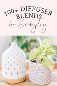 100+ Diffuser Blends for Everyday Reeni Geiser Author