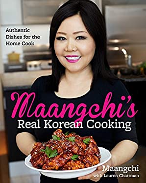 Maangchi's Real Korean Cooking : Authentic Dishes for the Home Cook by Emily, Maangchi, Chattman, Lauren Kim