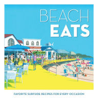 Beach Eats: Favorite Surfside Recipes for Every Occasion The Editors of Coastal Living Author