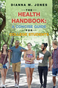 The Health Handbook: A Concise Guide for College Students Dianna M. Jones Author
