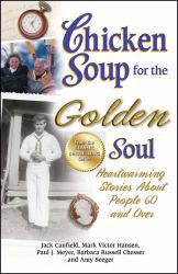 Chicken Soup for the Golden Soul: Heartwarming Stories about People 60 and Over