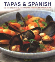 Tapas & Spanish: 130 Sun-Drenched Classic Recipes Shown In 230 Photographs Pepita Aris Author