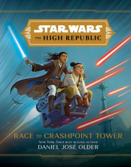 Race to Crashpoint Tower (Star Wars: The High Republic) Daniel José Older Author