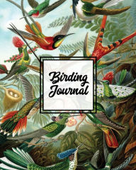 Birding Journal: Bird Watching Log Book, Birds Actions Notebook, Birder's & Bird Lover Gift, Adults & Kids, Personal Birdwatching Fiel