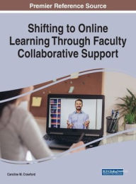 Shifting to Online Learning Through Faculty Collaborative Support Caroline M. Crawford Editor