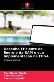Desenho Eficiente de Energia da RAM e sua Implementação na FPGA Amit Kumar Gupta Author