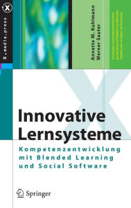Innovative Lernsysteme: Kompetenzentwicklung mit Blended Learning und Social Software Annette Kuhlmann Author