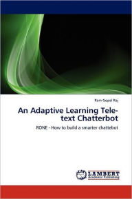 An Adaptive Learning Tele-Text Chatterbot Ram Gopal Raj Author