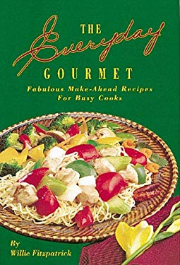 Everyday Gourmet : Fabulous Make-Ahead Recipes for Busy Cooks by Willie Fitzpatrick