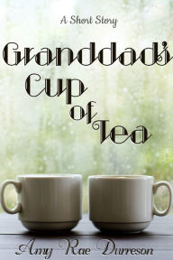 Granddad's Cup of Tea Amy Rae Durreson Author
