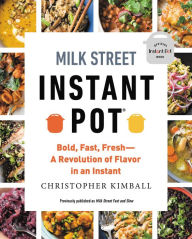 Milk Street Instant Pot: Bold, Fast, Fresh -- A Revolution of Flavor in an Instant Christopher Kimball Author