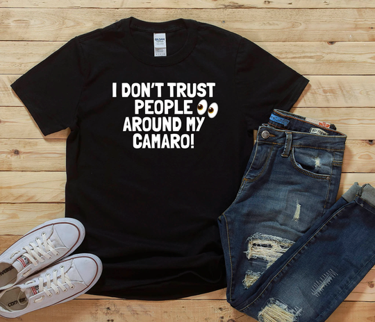 I Don't Trust People Around My Camaro, Camaro T-Shirt, Shirt, Gift, Enthusiast, For Him, Her, Gift Idea