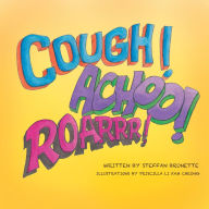 Cough, Achoo, and Roar! Steffan Brunette Author