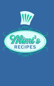 Mimi's Recipes: Food Journal Hardcover, Meal 60 Recipes Planner, Grandma Cooking Book PaperLand Author