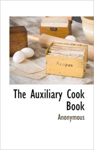 The Auxiliary Cook Book . Anonymous Author