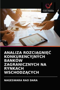 ANALIZA ROZCIAGNIEC KONKURENCYJNYCH BANKÓW ZAGRANICZNYCH NA RYNKACH WSCHODZACYCH NAGESWARA RAO DARA Author
