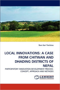 LOCAL INNOVATIONS: A CASE FROM CHITWAN AND DHADING DISTRICTS OF NEPAL Ram Hari Timilsina Author