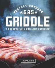 Perfect Outdoor Gas Griddle: Perfect Outdoor Gas Griddle Matt Jason Author