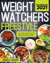 Weight Watchers Freestyle Cookbook 2021: Easy, Healthy and Delicious WW Smart Points Recipes for Rapid Weight Loss & Heal Your Body Bandle Fougen