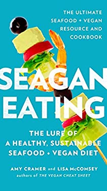 Seagan Eating : The Lure of a Healthy, Sustainable Seafood + Vegan Diet by Lisa, Cramer, Amy McComsey