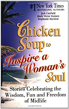 Chicken Soup to Inspire a Woman's Soul : Stories Celebrating the Wisdom, Fun and Freedom of Midlife