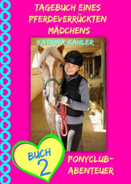 Tagebuch eines pferdeverrückten Mädchens - Buch 2 - Ponyclub-Abenteuer Katrina Kahler Author