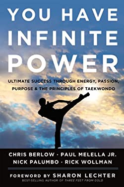 You Have Infinite Power : Ultimate Success Through Energy, Passion, and Purpose and the Principles of Taekwondo