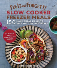 Fix-It and Forget-It Slow Cooker Freezer Meals: 150 Make-Ahead Dinners, Desserts, and More! Hope Comerford Author