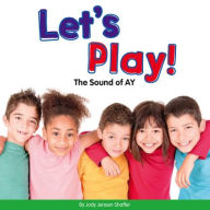 Let's Play!: The Sound of Ay Jody Jensen Shaffer Author