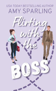 Flirting with the Boss Amy Sparling Author