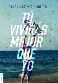 Tú vivirás mejor que yo Ramón MartÃnez Piqueres Author