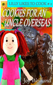 Lilly Likes to cook Book 2 Cookies for an Uncle Overseas Joy Wielland Author